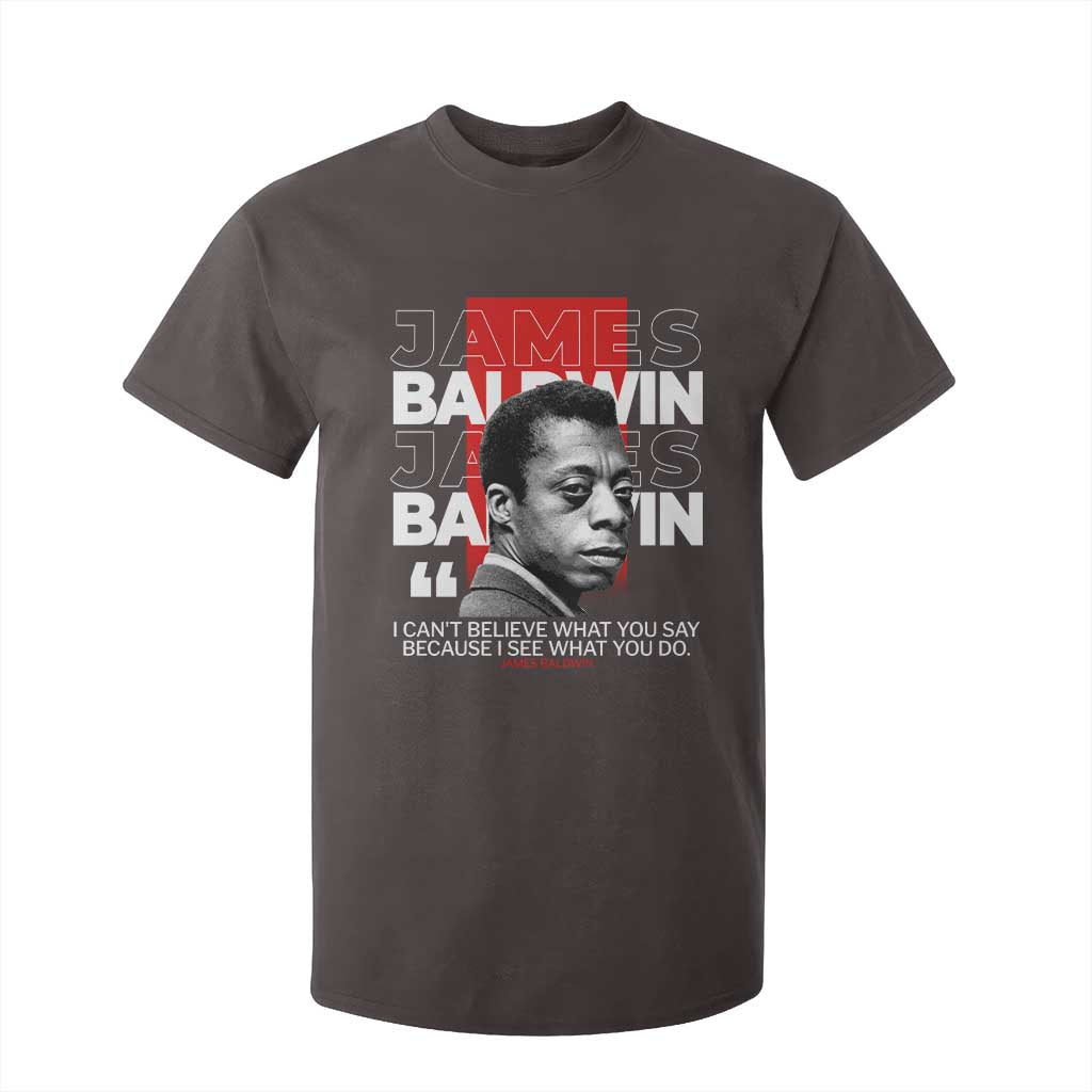 James Baldwin T Shirt For Kid I Can't Believe What You Say Because I See What You Do TS09 Dark Chocolate Print Your Wear