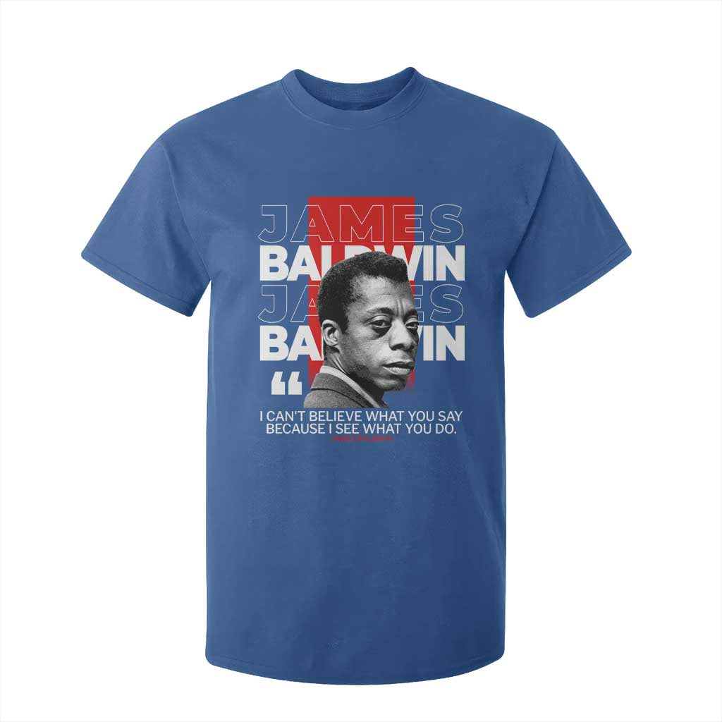 James Baldwin T Shirt For Kid I Can't Believe What You Say Because I See What You Do TS09 Royal Blue Print Your Wear