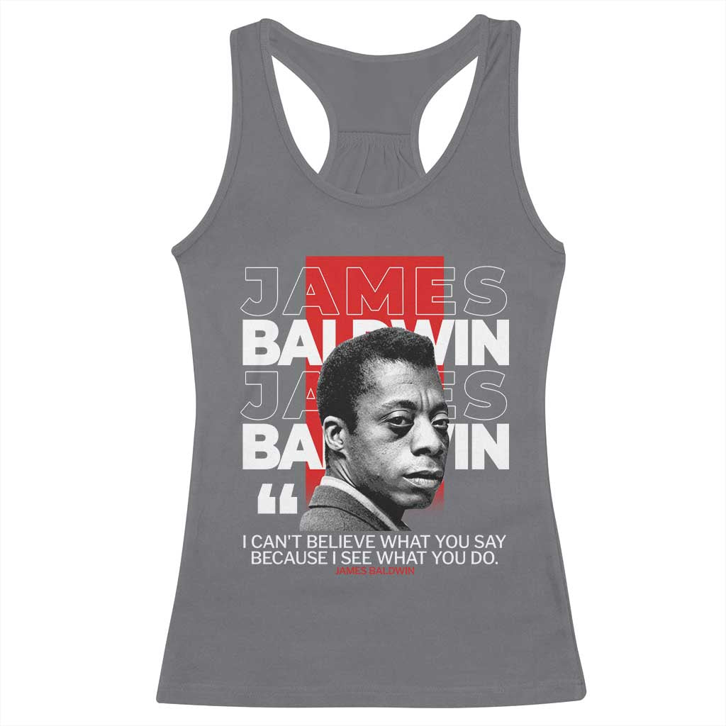 James Baldwin Racerback Tank Top I Can't Believe What You Say Because I See What You Do TS09 Charcoal Print Your Wear
