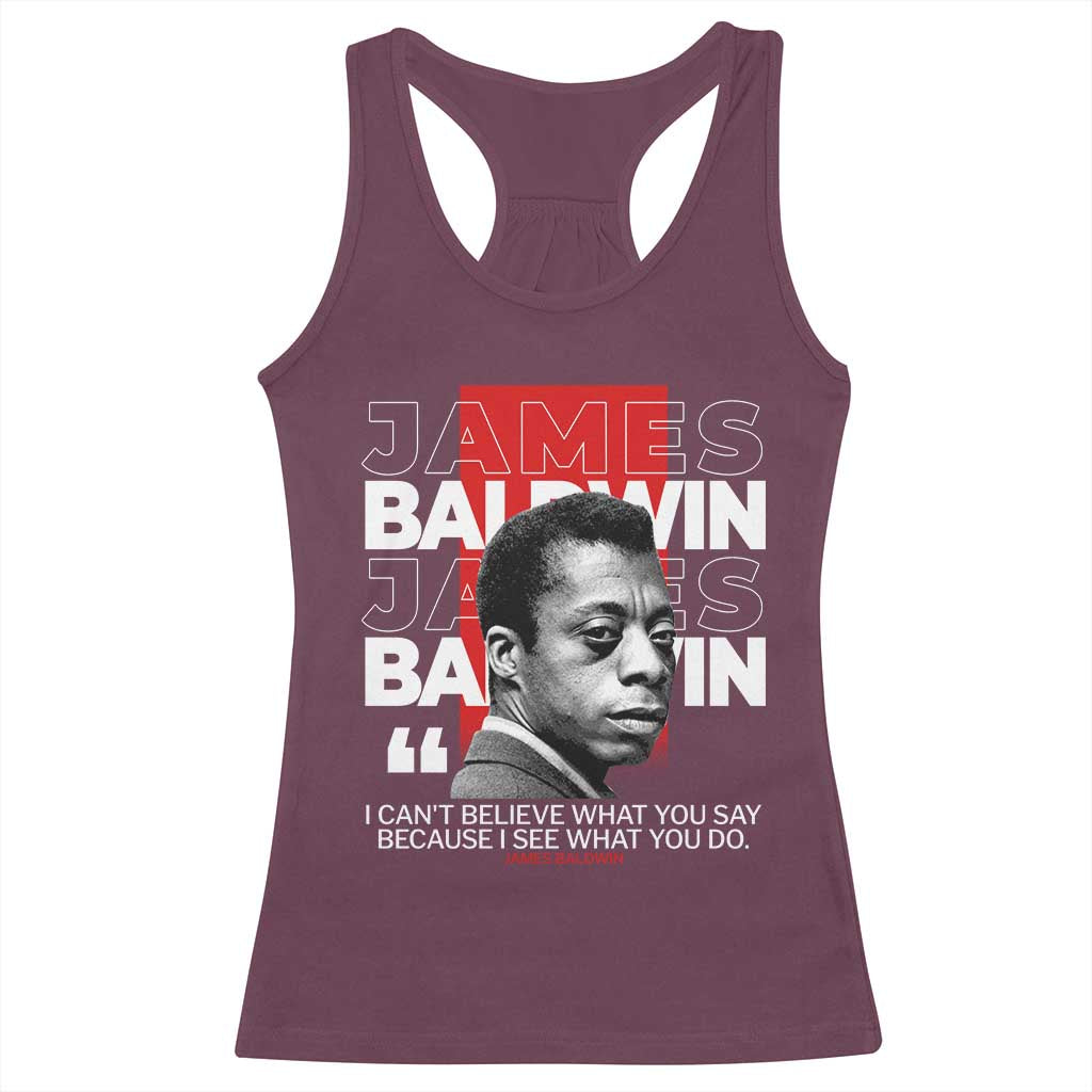 James Baldwin Racerback Tank Top I Can't Believe What You Say Because I See What You Do TS09 Maroon Print Your Wear