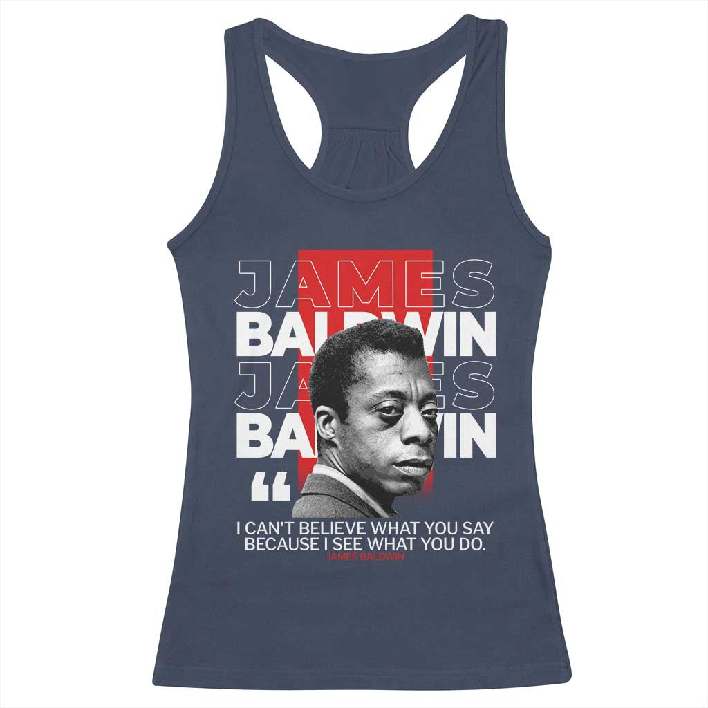 James Baldwin Racerback Tank Top I Can't Believe What You Say Because I See What You Do TS09 Navy Print Your Wear
