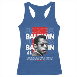 James Baldwin Racerback Tank Top I Can't Believe What You Say Because I See What You Do TS09 Royal Blue Print Your Wear