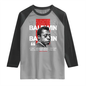 James Baldwin Raglan Shirt I Can't Believe What You Say Because I See What You Do TS09 Sport Gray Black Print Your Wear