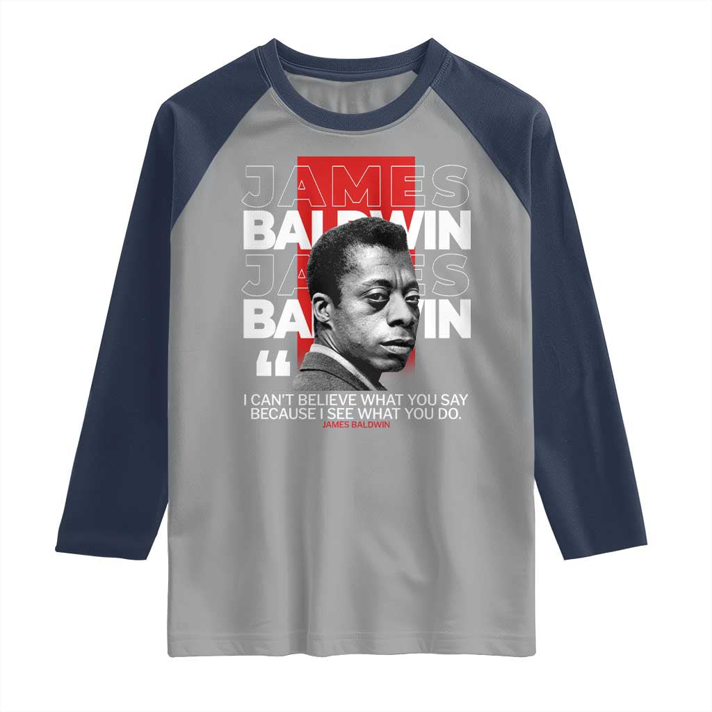 James Baldwin Raglan Shirt I Can't Believe What You Say Because I See What You Do TS09 Sport Gray Navy Print Your Wear
