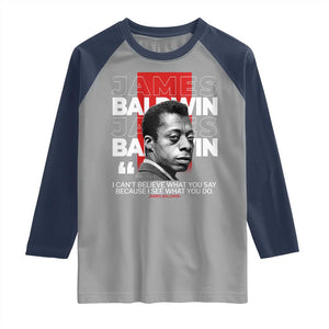 James Baldwin Raglan Shirt I Can't Believe What You Say Because I See What You Do TS09 Sport Gray Navy Print Your Wear