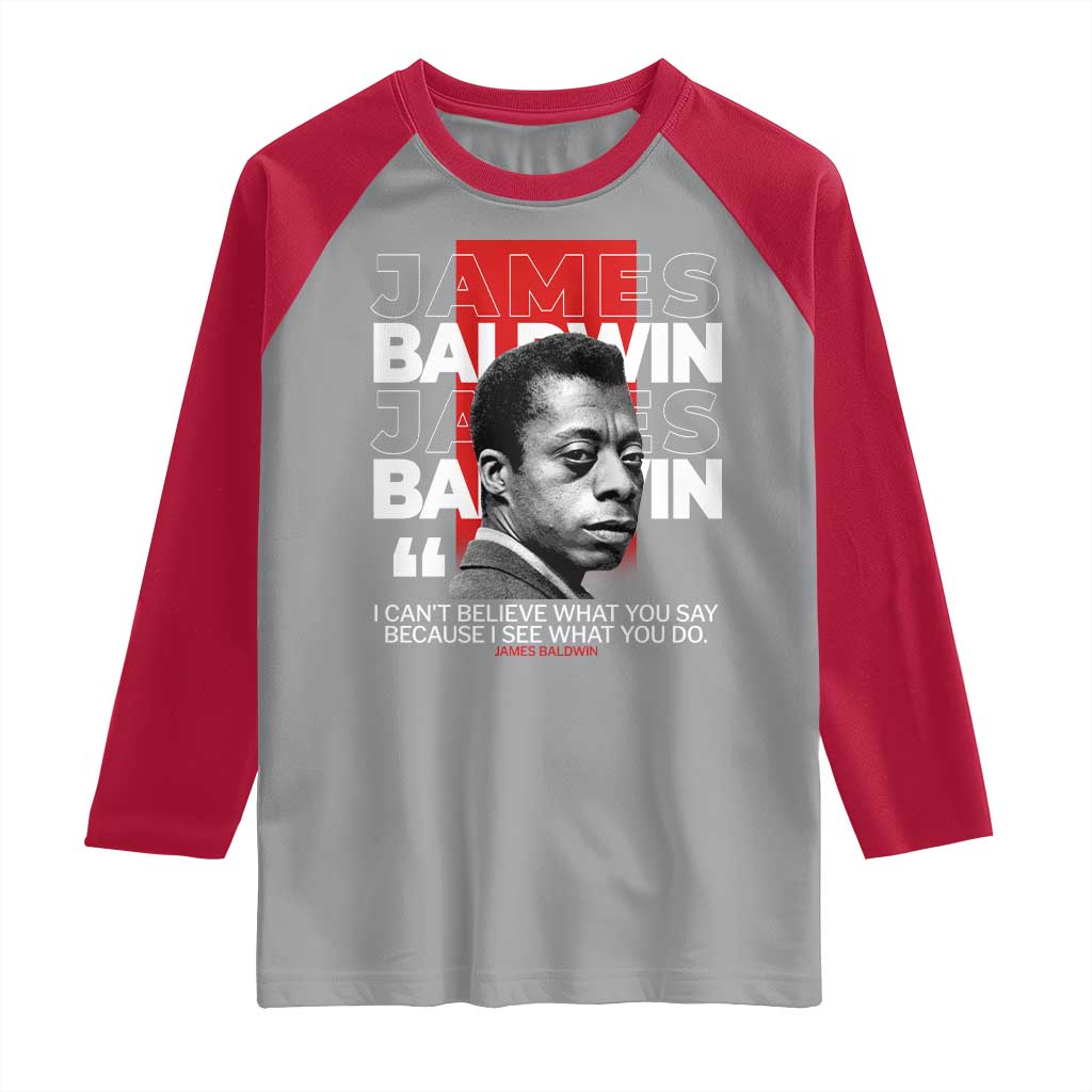 James Baldwin Raglan Shirt I Can't Believe What You Say Because I See What You Do TS09 Sport Gray Red Print Your Wear