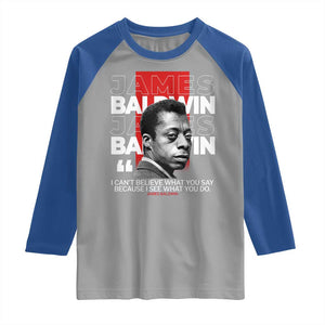 James Baldwin Raglan Shirt I Can't Believe What You Say Because I See What You Do TS09 Sport Gray Royal Print Your Wear