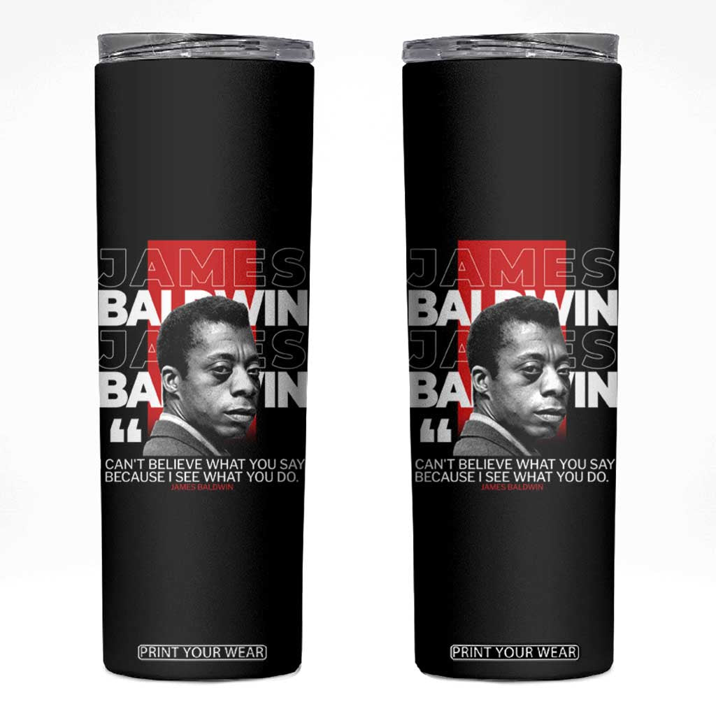 James Baldwin Skinny Tumbler I Can't Believe What You Say Because I See What You Do TS09 Black Print Your Wear