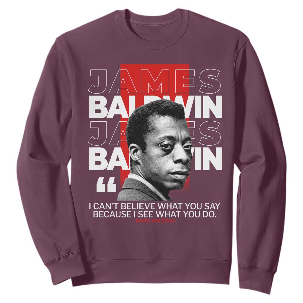 James Baldwin Sweatshirt I Can't Believe What You Say Because I See What You Do TS09 Maroon Print Your Wear