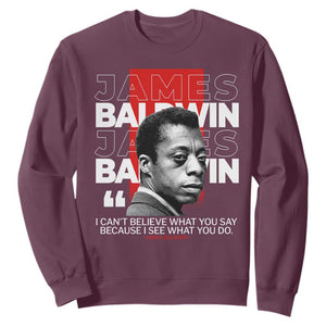 James Baldwin Sweatshirt I Can't Believe What You Say Because I See What You Do TS09 Maroon Print Your Wear