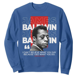 James Baldwin Sweatshirt I Can't Believe What You Say Because I See What You Do TS09 Royal Blue Print Your Wear