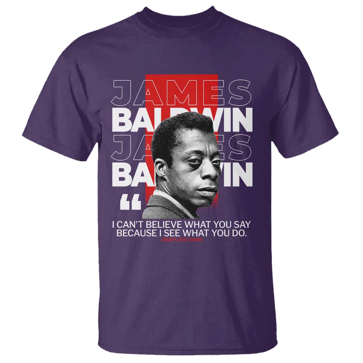 James Baldwin T Shirt I Can't Believe What You Say Because I See What You Do TS09 Purple Print Your Wear