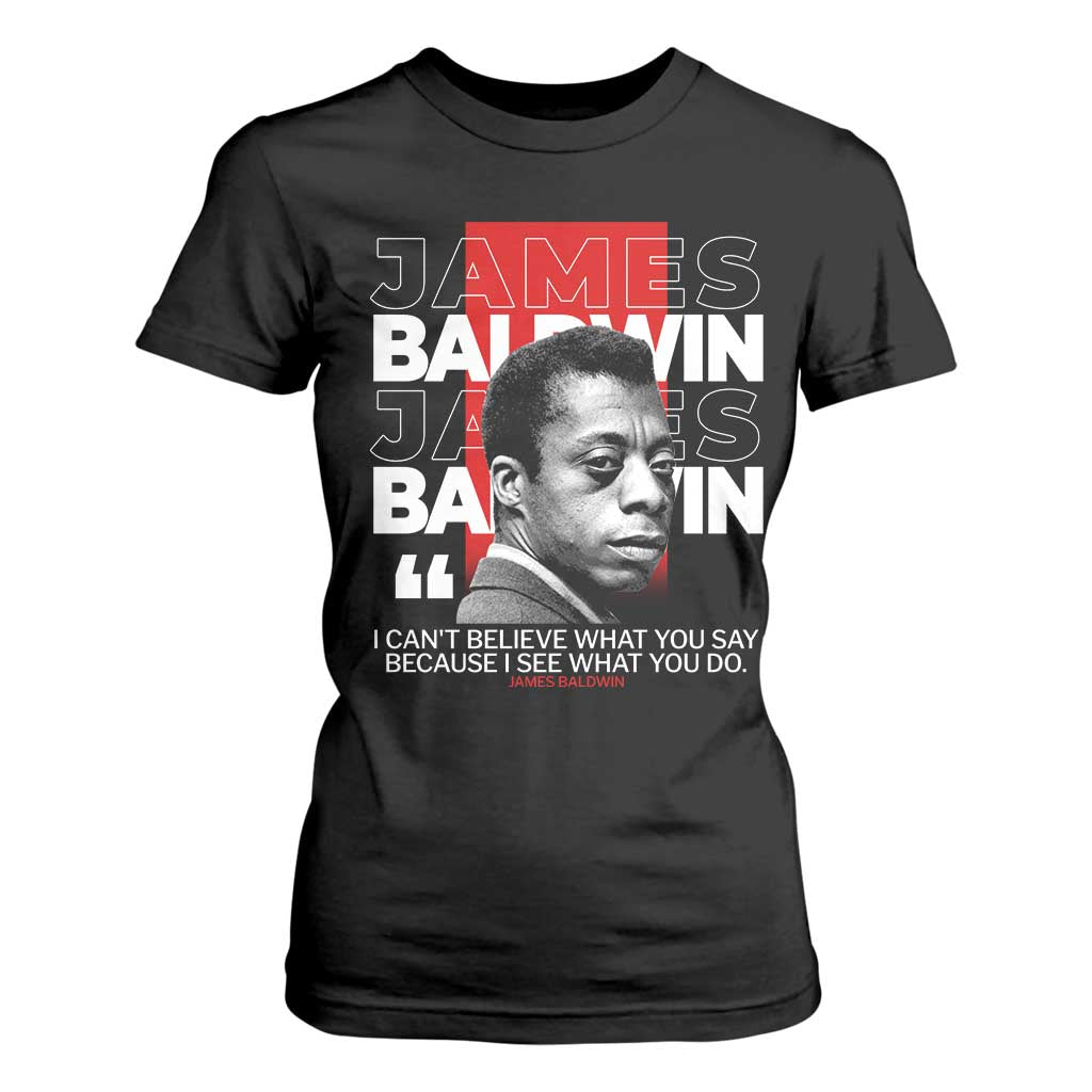 James Baldwin T Shirt For Women I Can't Believe What You Say Because I See What You Do TS09 Black Print Your Wear