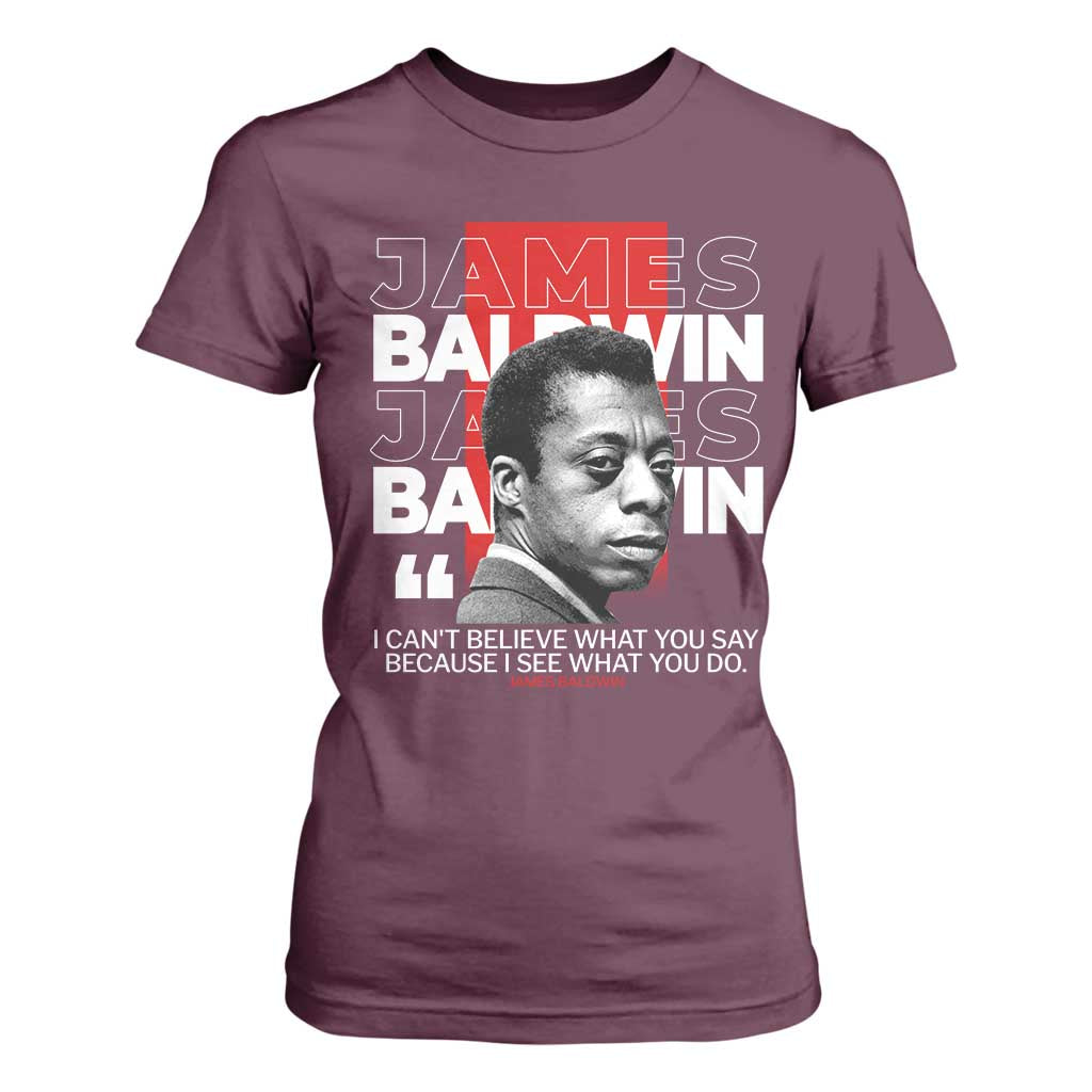 James Baldwin T Shirt For Women I Can't Believe What You Say Because I See What You Do TS09 Maroon Print Your Wear