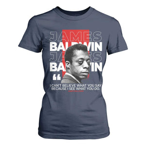 James Baldwin T Shirt For Women I Can't Believe What You Say Because I See What You Do TS09 Navy Print Your Wear