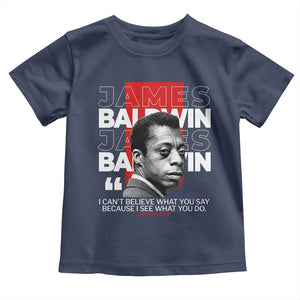 James Baldwin Toddler T Shirt I Can't Believe What You Say Because I See What You Do TS09 Navy Print Your Wear