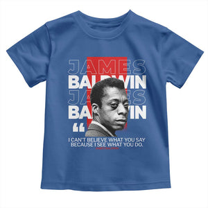 James Baldwin Toddler T Shirt I Can't Believe What You Say Because I See What You Do TS09 Royal Blue Print Your Wear