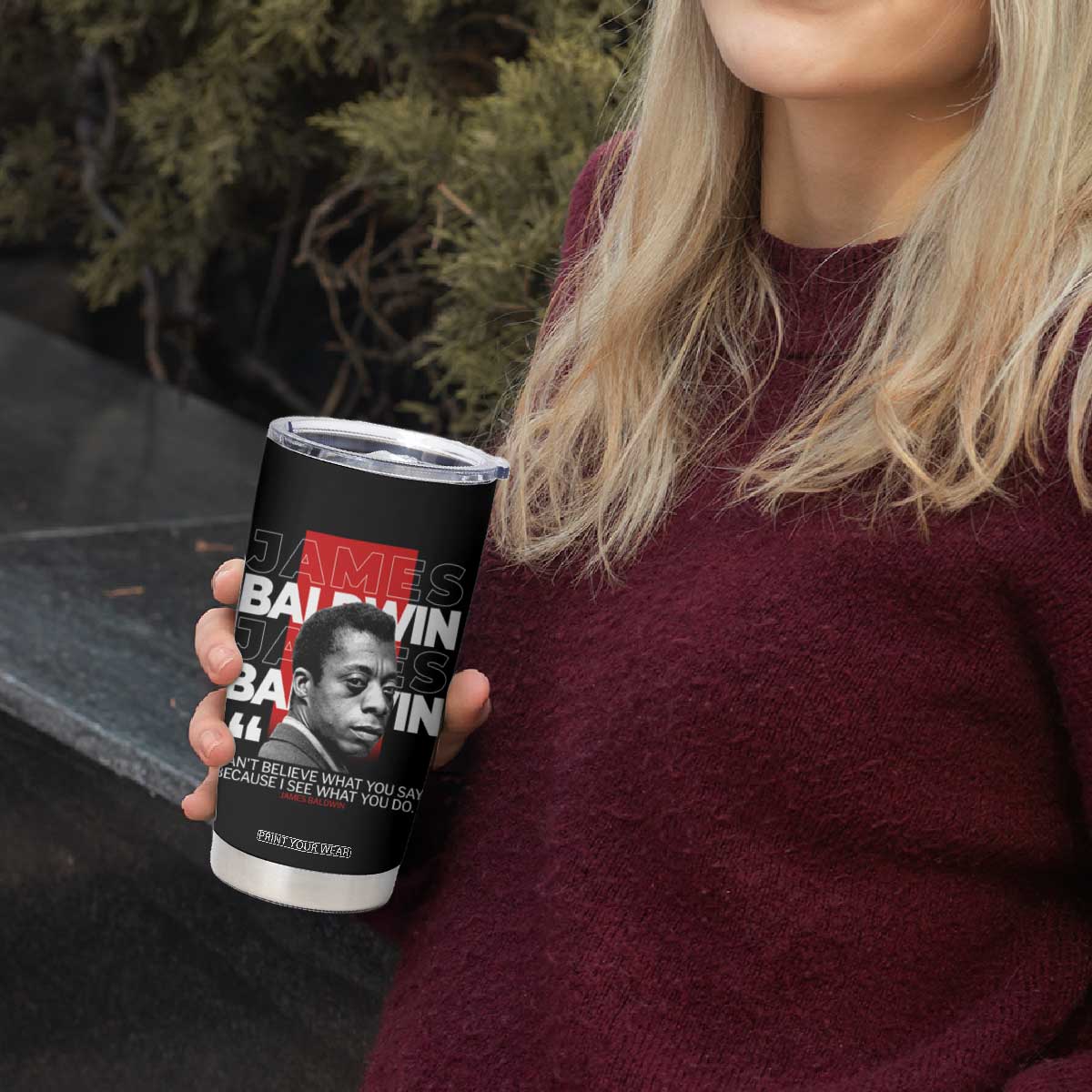 James Baldwin Tumbler Cup I Can't Believe What You Say Because I See What You Do TS09 Print Your Wear