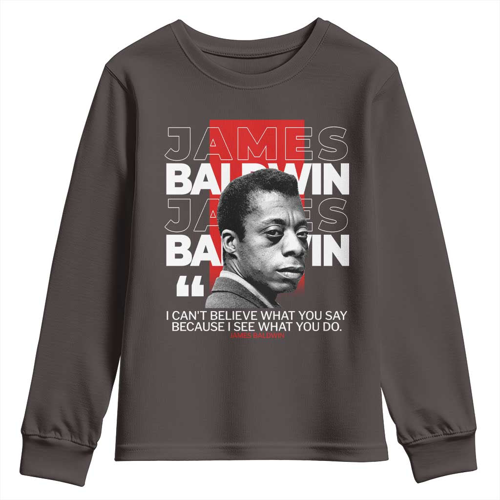 James Baldwin Youth Sweatshirt I Can't Believe What You Say Because I See What You Do TS09 Dark Chocolate Print Your Wear