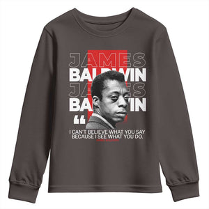 James Baldwin Youth Sweatshirt I Can't Believe What You Say Because I See What You Do TS09 Dark Chocolate Print Your Wear