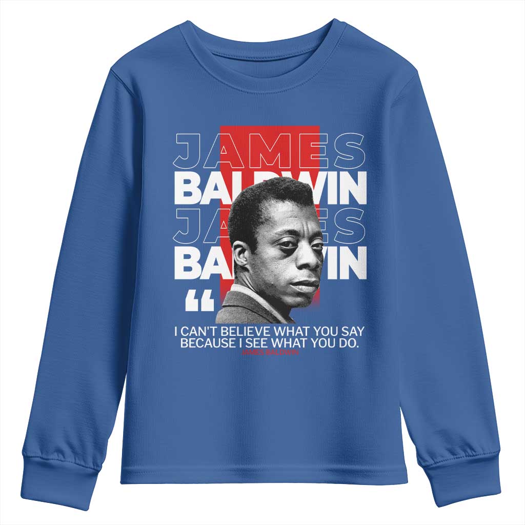 James Baldwin Youth Sweatshirt I Can't Believe What You Say Because I See What You Do TS09 Royal Blue Print Your Wear