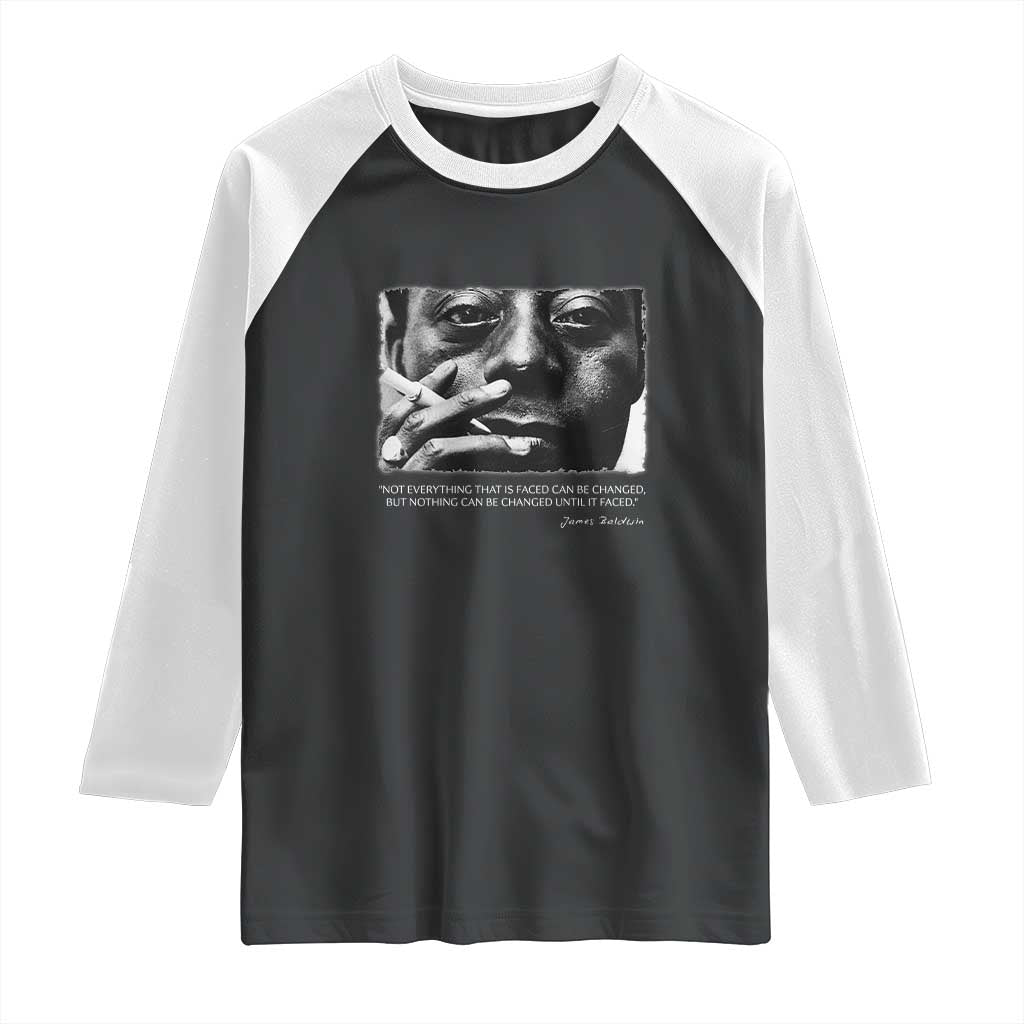 James Baldwin Raglan Shirt Not Everything That Is Faced Can Be Changed But Nothing Can Be Changed Until It Is Faced TS09 Black White Print Your Wear