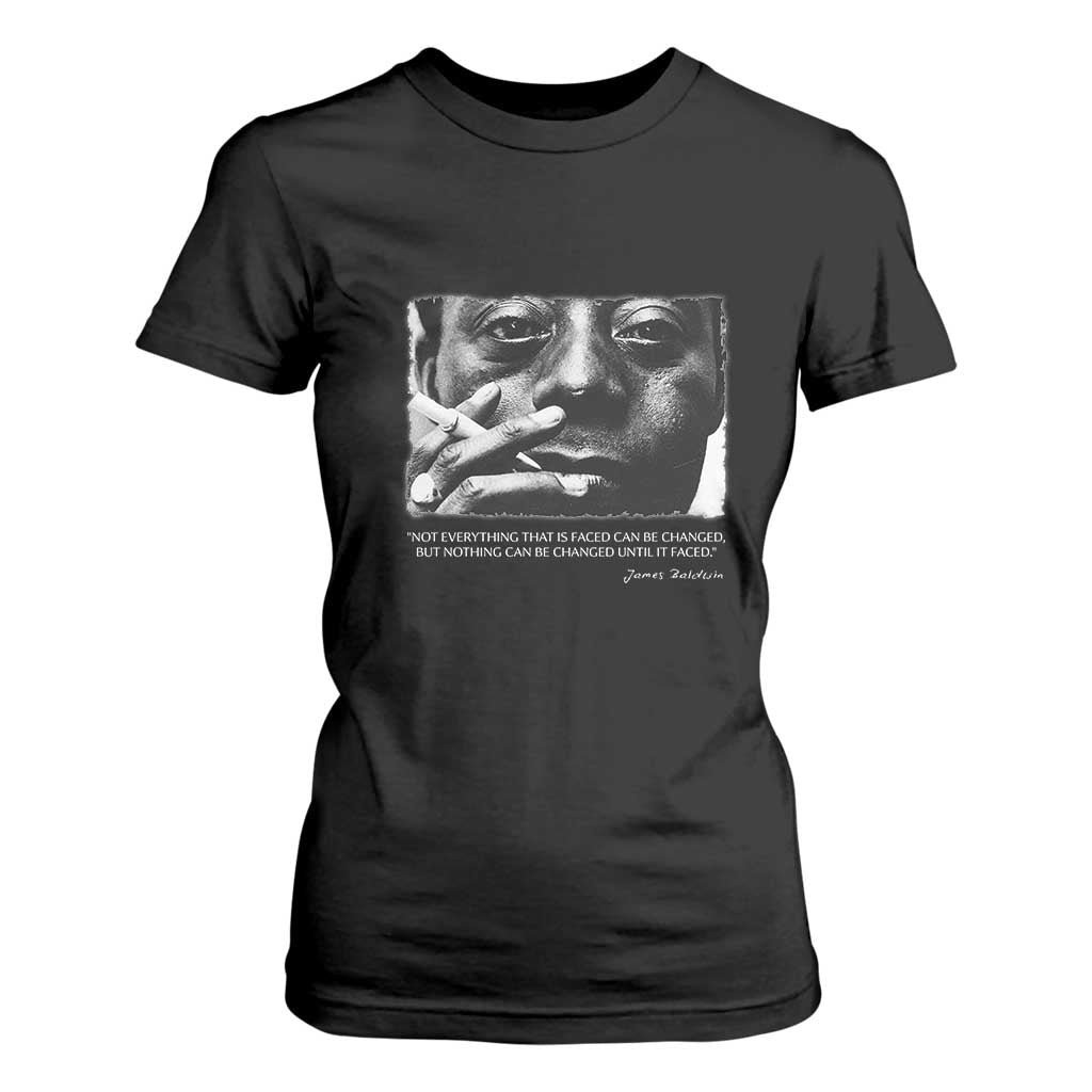 James Baldwin T Shirt For Women Not Everything That Is Faced Can Be Changed But Nothing Can Be Changed Until It Is Faced TS09 Black Print Your Wear