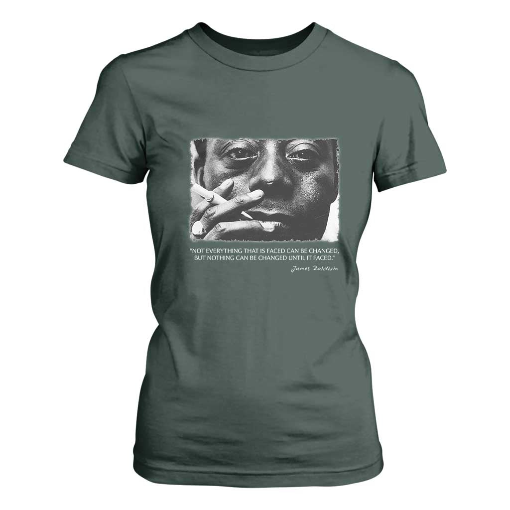 James Baldwin T Shirt For Women Not Everything That Is Faced Can Be Changed But Nothing Can Be Changed Until It Is Faced TS09 Dark Forest Green Print Your Wear