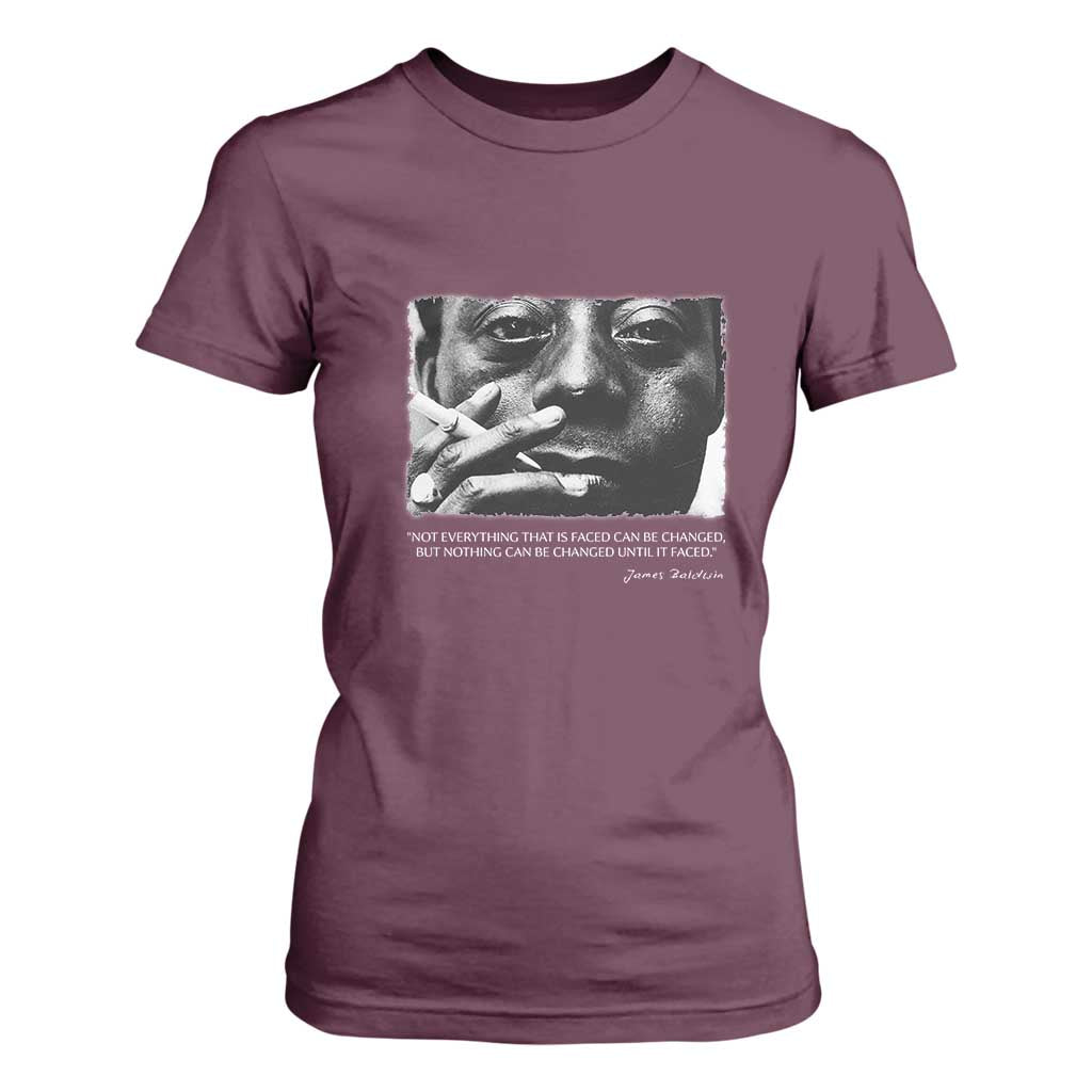 James Baldwin T Shirt For Women Not Everything That Is Faced Can Be Changed But Nothing Can Be Changed Until It Is Faced TS09 Maroon Print Your Wear