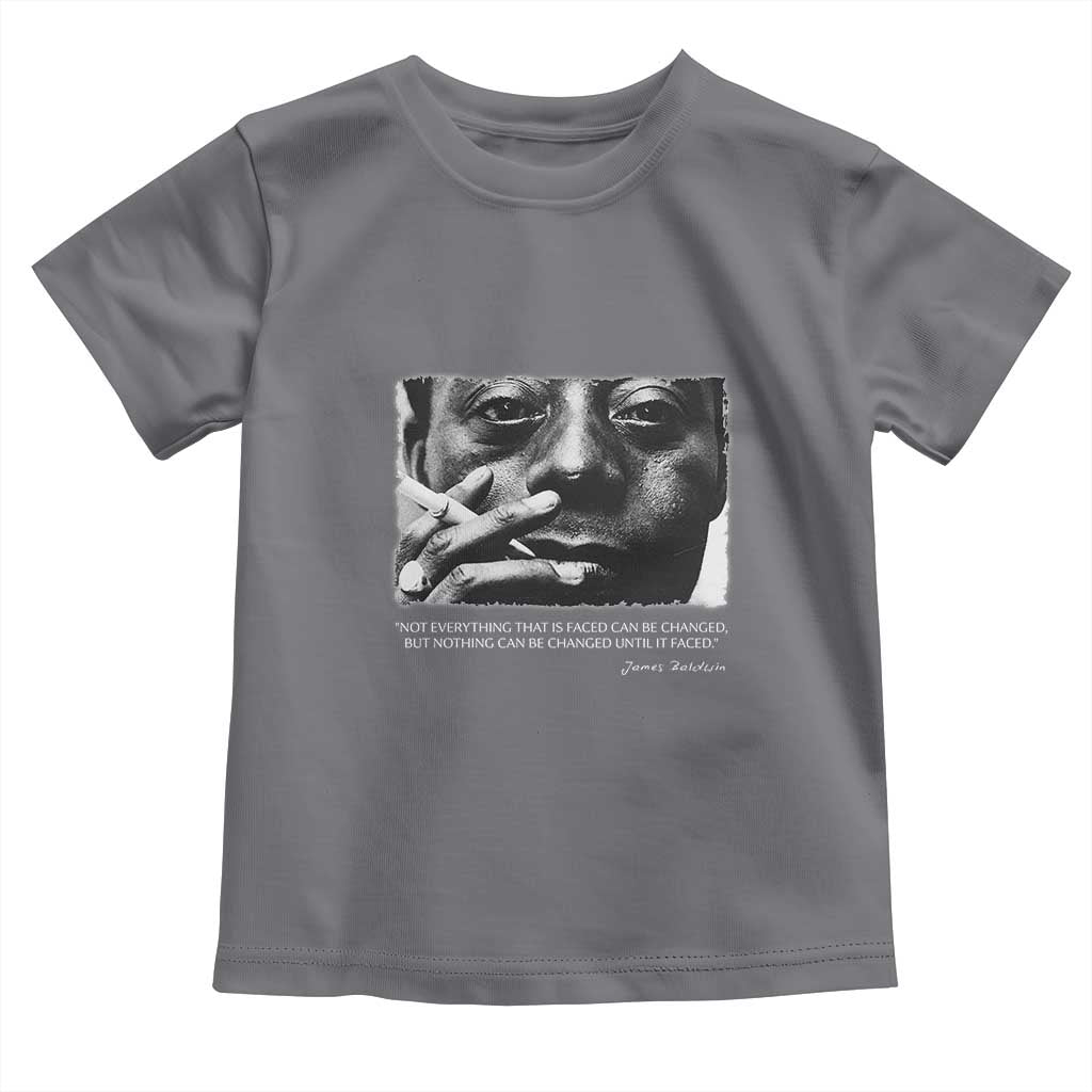 James Baldwin Toddler T Shirt Not Everything That Is Faced Can Be Changed But Nothing Can Be Changed Until It Is Faced TS09 Charcoal Print Your Wear