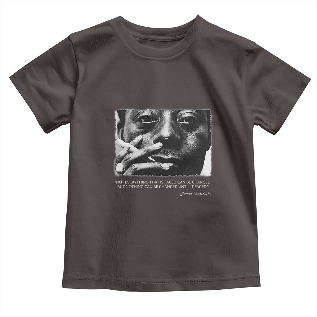 James Baldwin Toddler T Shirt Not Everything That Is Faced Can Be Changed But Nothing Can Be Changed Until It Is Faced TS09 Dark Chocolate Print Your Wear