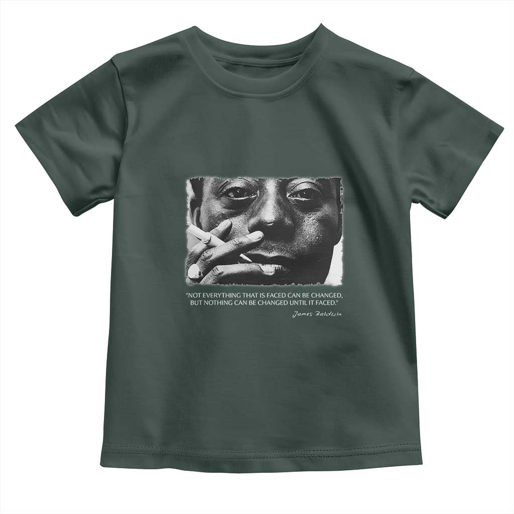 James Baldwin Toddler T Shirt Not Everything That Is Faced Can Be Changed But Nothing Can Be Changed Until It Is Faced TS09 Dark Forest Green Print Your Wear