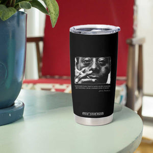James Baldwin Tumbler Cup Not Everything That Is Faced Can Be Changed But Nothing Can Be Changed Until It Is Faced TS09 Print Your Wear