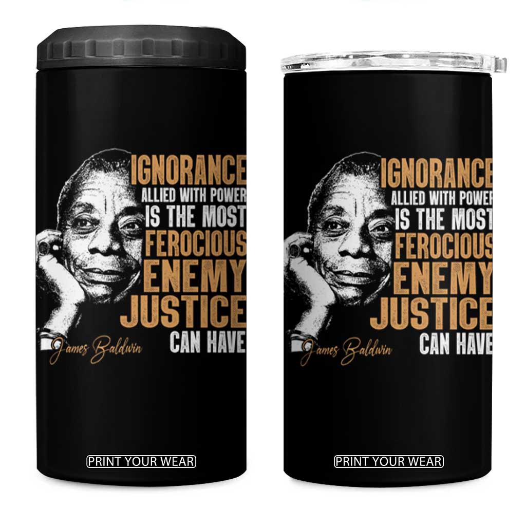 James Baldwin 4 in 1 Can Cooler Tumbler Ignorance Allied With Power Is The Most Ferocious Enemy Justice Can Have TS09 One Size: 16 oz Black Print Your Wear