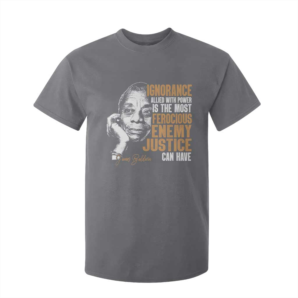 James Baldwin T Shirt For Kid Ignorance Allied With Power Is The Most Ferocious Enemy Justice Can Have TS09 Charcoal Print Your Wear