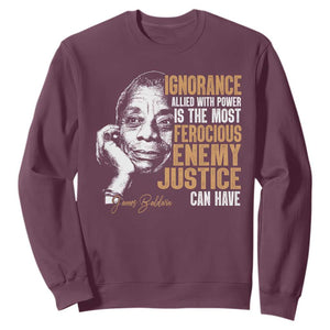 James Baldwin Sweatshirt Ignorance Allied With Power Is The Most Ferocious Enemy Justice Can Have TS09 Maroon Print Your Wear