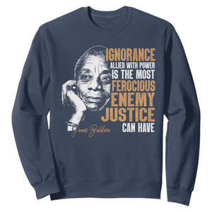 James Baldwin Sweatshirt Ignorance Allied With Power Is The Most Ferocious Enemy Justice Can Have TS09 Navy Print Your Wear