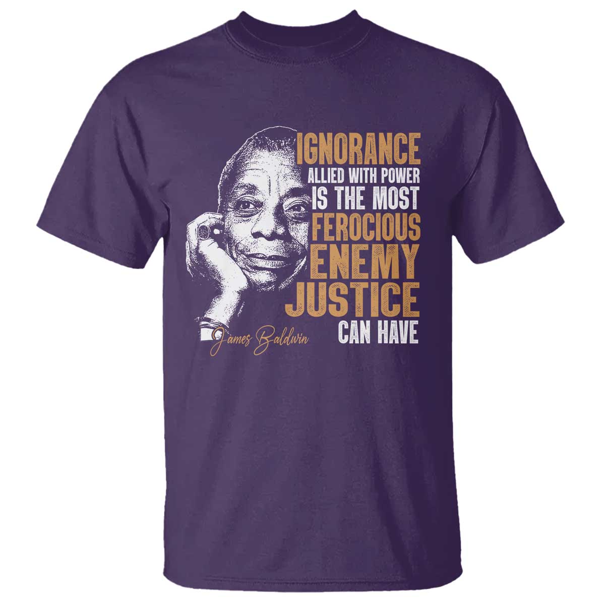 James Baldwin T Shirt Ignorance Allied With Power Is The Most Ferocious Enemy Justice Can Have TS09 Purple Print Your Wear