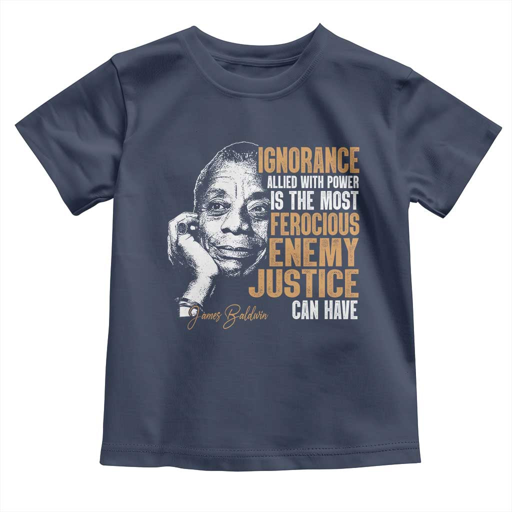 James Baldwin Toddler T Shirt Ignorance Allied With Power Is The Most Ferocious Enemy Justice Can Have TS09 Navy Print Your Wear