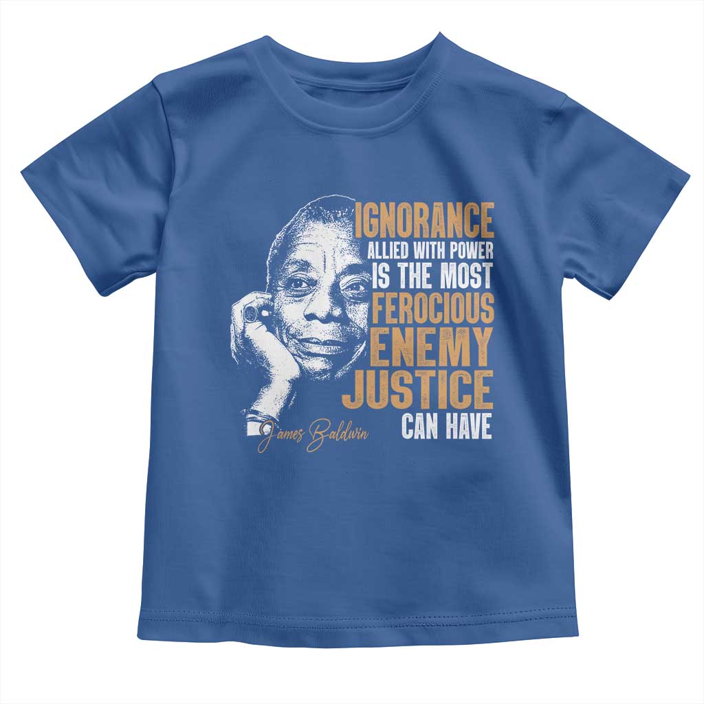 James Baldwin Toddler T Shirt Ignorance Allied With Power Is The Most Ferocious Enemy Justice Can Have TS09 Royal Blue Print Your Wear