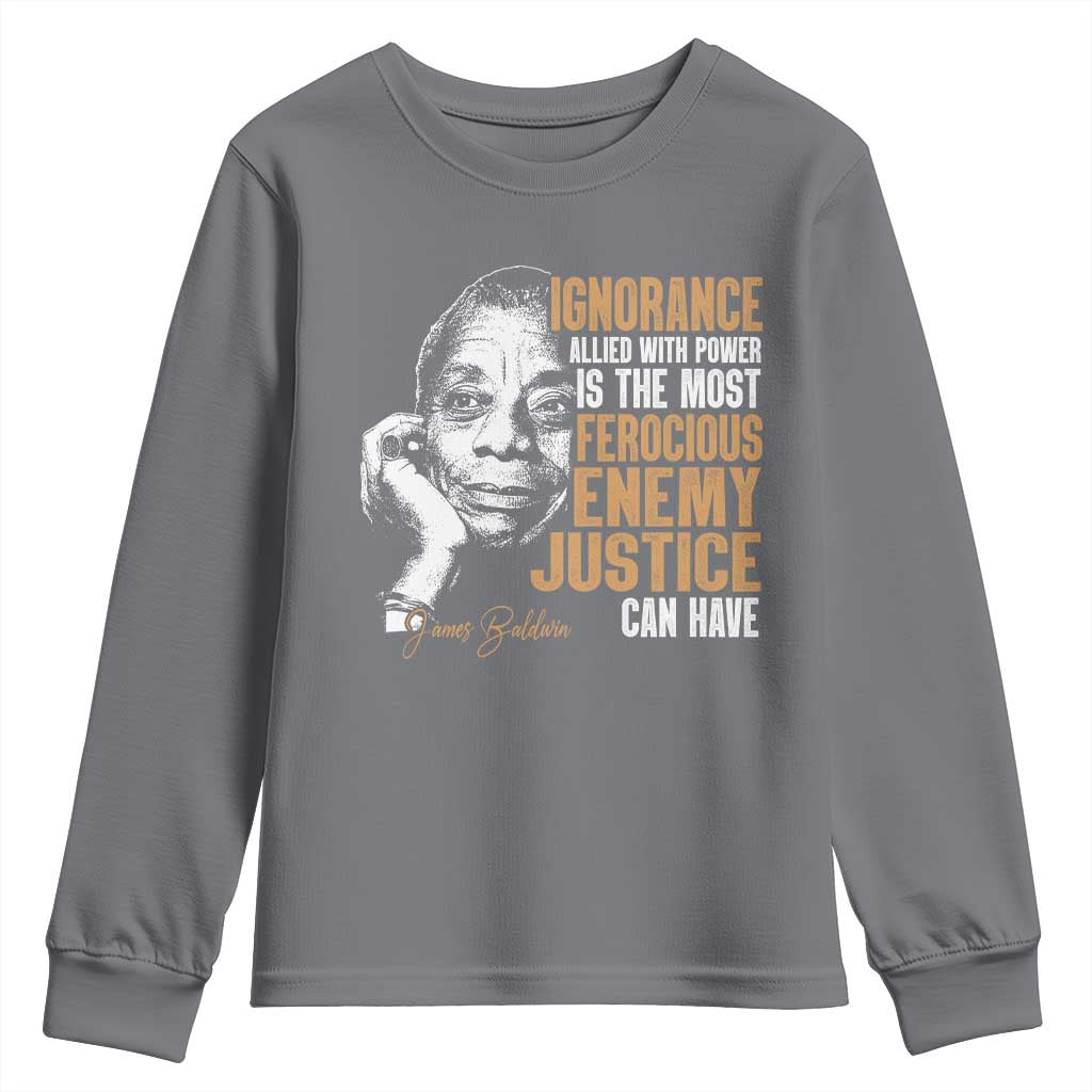 James Baldwin Youth Sweatshirt Ignorance Allied With Power Is The Most Ferocious Enemy Justice Can Have TS09 Charcoal Print Your Wear