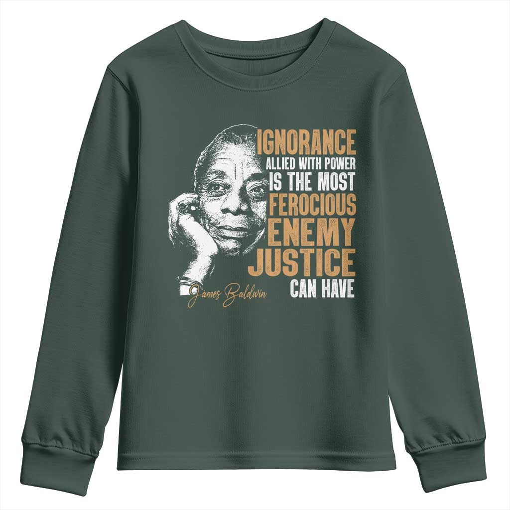 James Baldwin Youth Sweatshirt Ignorance Allied With Power Is The Most Ferocious Enemy Justice Can Have TS09 Dark Forest Green Print Your Wear
