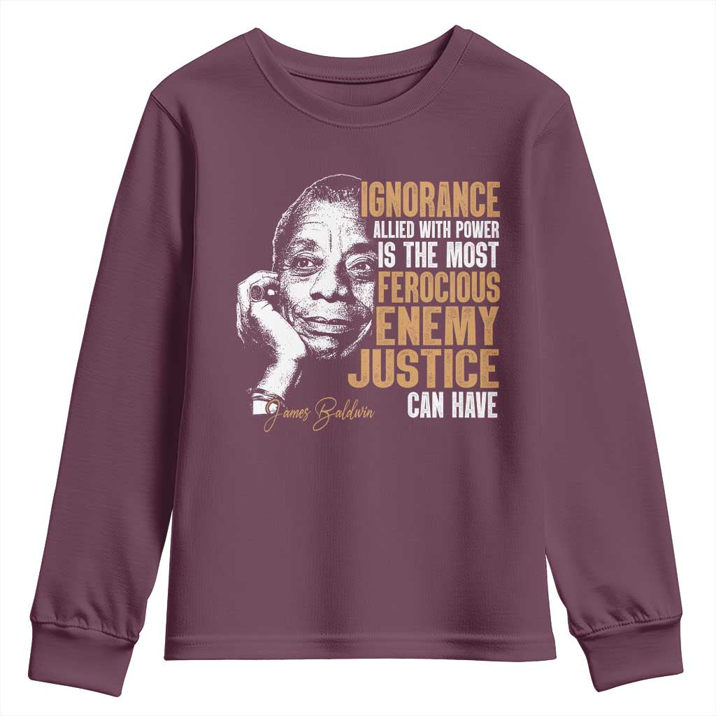 James Baldwin Youth Sweatshirt Ignorance Allied With Power Is The Most Ferocious Enemy Justice Can Have TS09 Maroon Print Your Wear