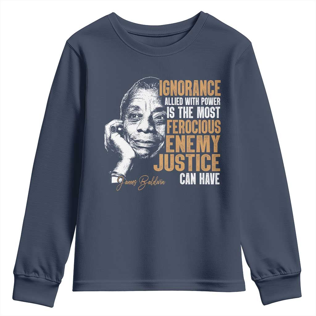 James Baldwin Youth Sweatshirt Ignorance Allied With Power Is The Most Ferocious Enemy Justice Can Have TS09 Navy Print Your Wear