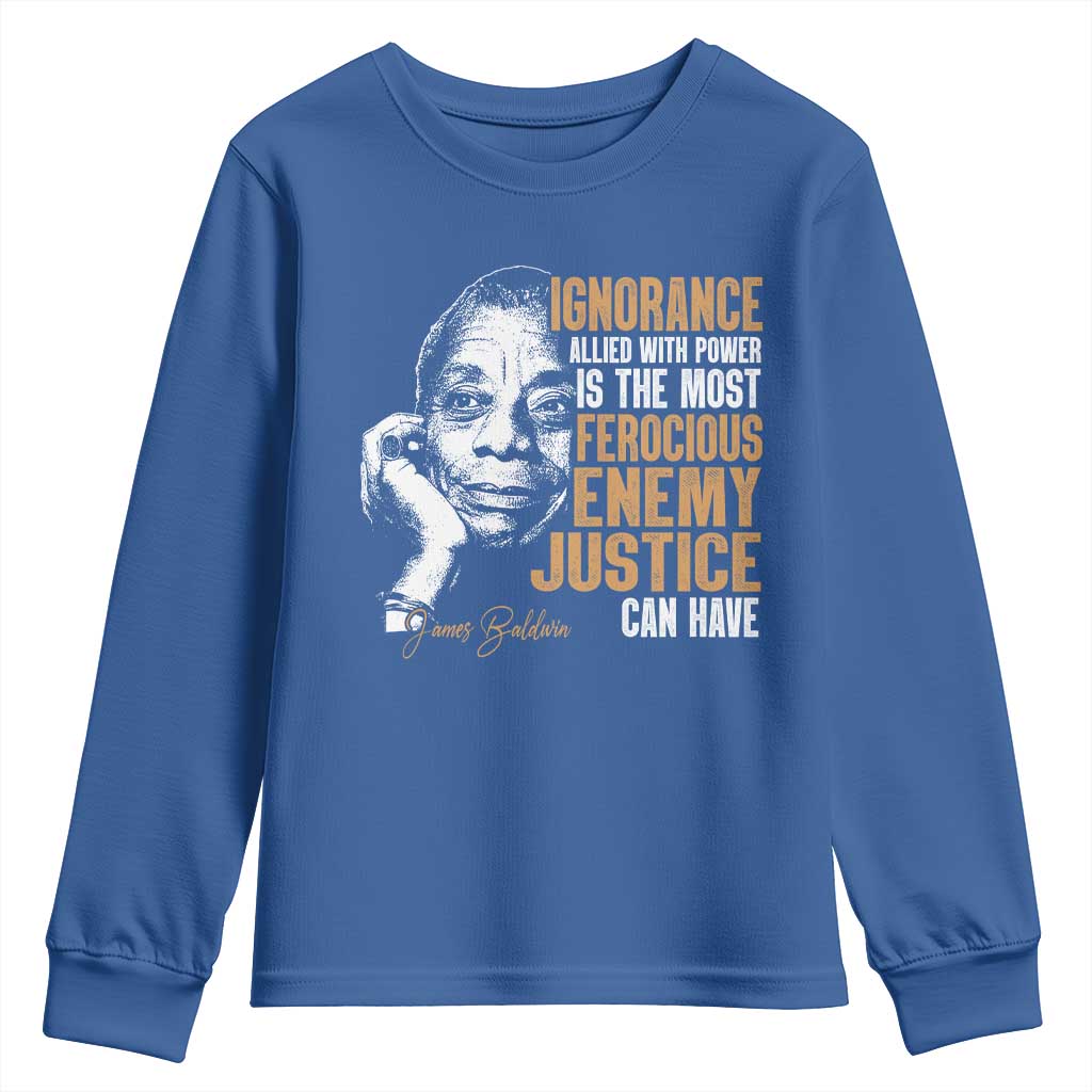 James Baldwin Youth Sweatshirt Ignorance Allied With Power Is The Most Ferocious Enemy Justice Can Have TS09 Royal Blue Print Your Wear