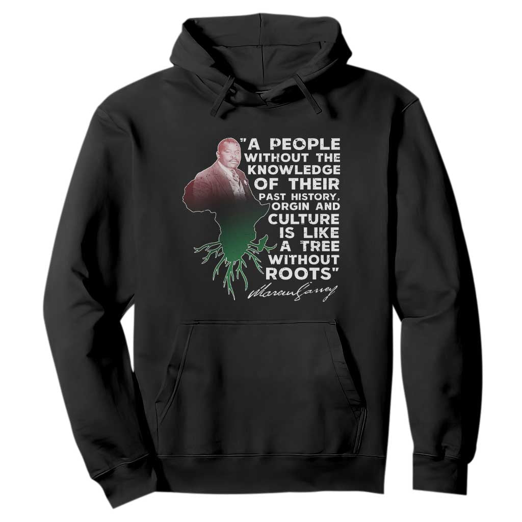 Marcus Garvey Hoodie A People Without The Knowledge Of Their Past History Is Like A Tree Without Roots TS09 Black Print Your Wear