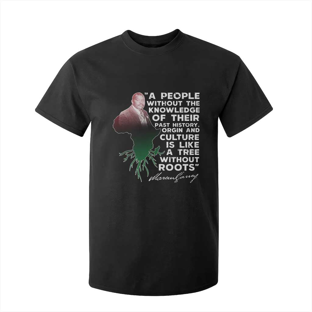 Marcus Garvey T Shirt For Kid A People Without The Knowledge Of Their Past History Is Like A Tree Without Roots TS09 Black Print Your Wear