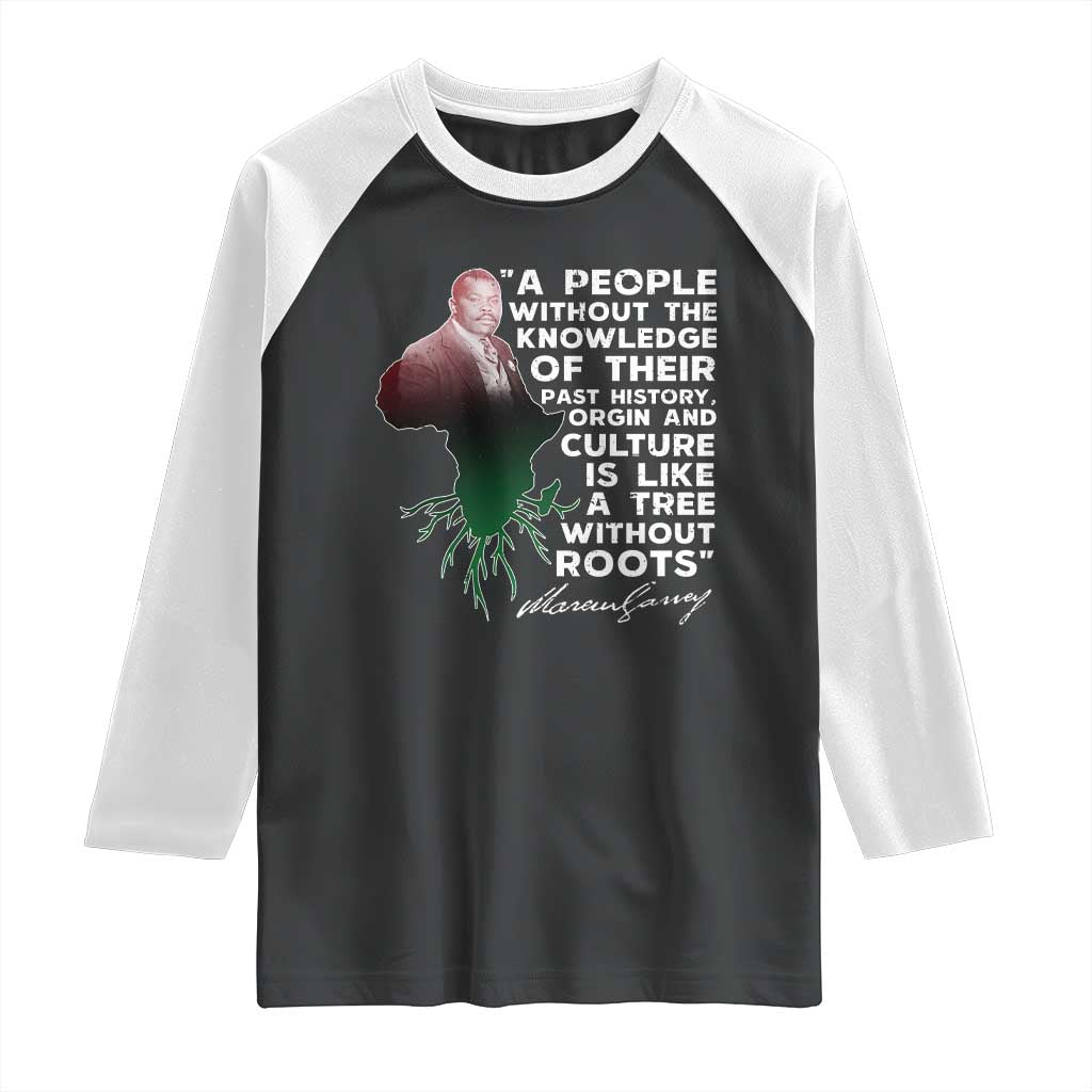 Marcus Garvey Raglan Shirt A People Without The Knowledge Of Their Past History Is Like A Tree Without Roots TS09 Black White Print Your Wear