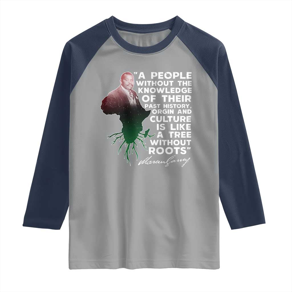 Marcus Garvey Raglan Shirt A People Without The Knowledge Of Their Past History Is Like A Tree Without Roots TS09 Sport Gray Navy Print Your Wear