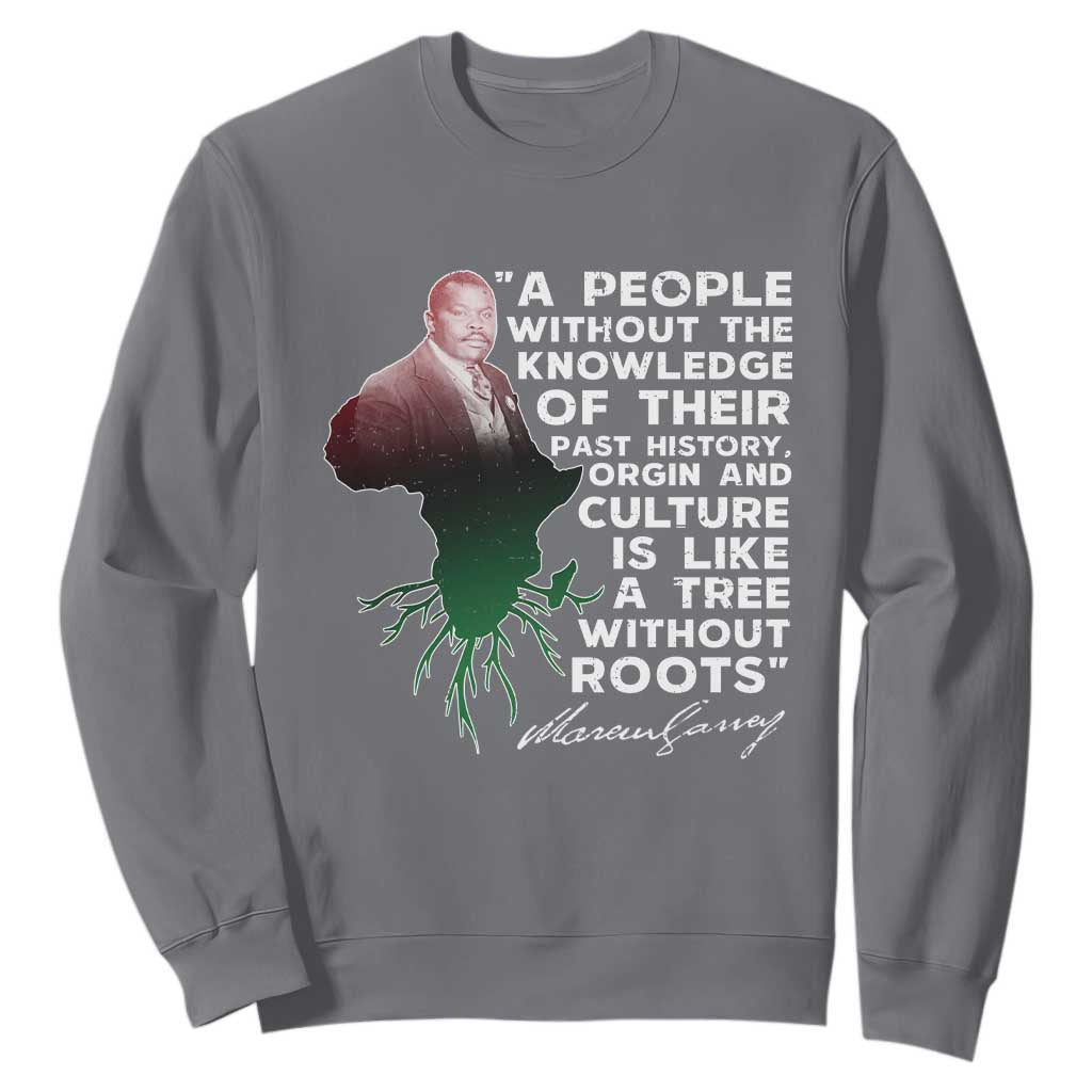 Marcus Garvey Sweatshirt A People Without The Knowledge Of Their Past History Is Like A Tree Without Roots TS09 Charcoal Print Your Wear